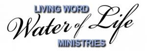 Living Word Water of Life Ministries